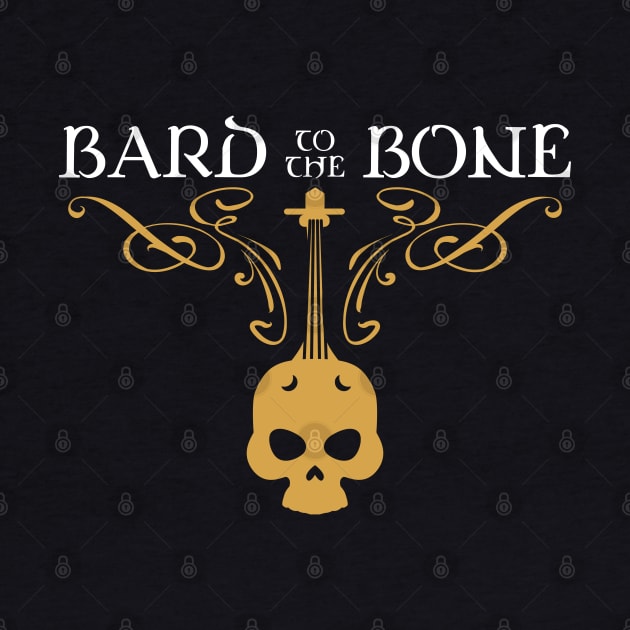 Bard to the Bone Bards Dungeons Crawler and Dragons Slayer by pixeptional